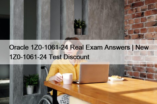 Oracle 1Z0-1061-24 Real Exam Answers | New 1Z0-1061-24 ...