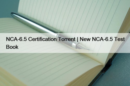 NCA-6.5 Certification Torrent | New NCA-6.5 Test Book