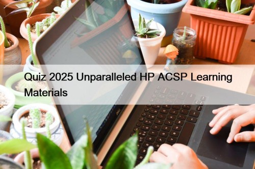 Quiz 2025 Unparalleled HP ACSP Learning Materials